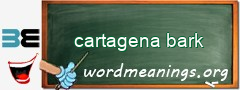 WordMeaning blackboard for cartagena bark